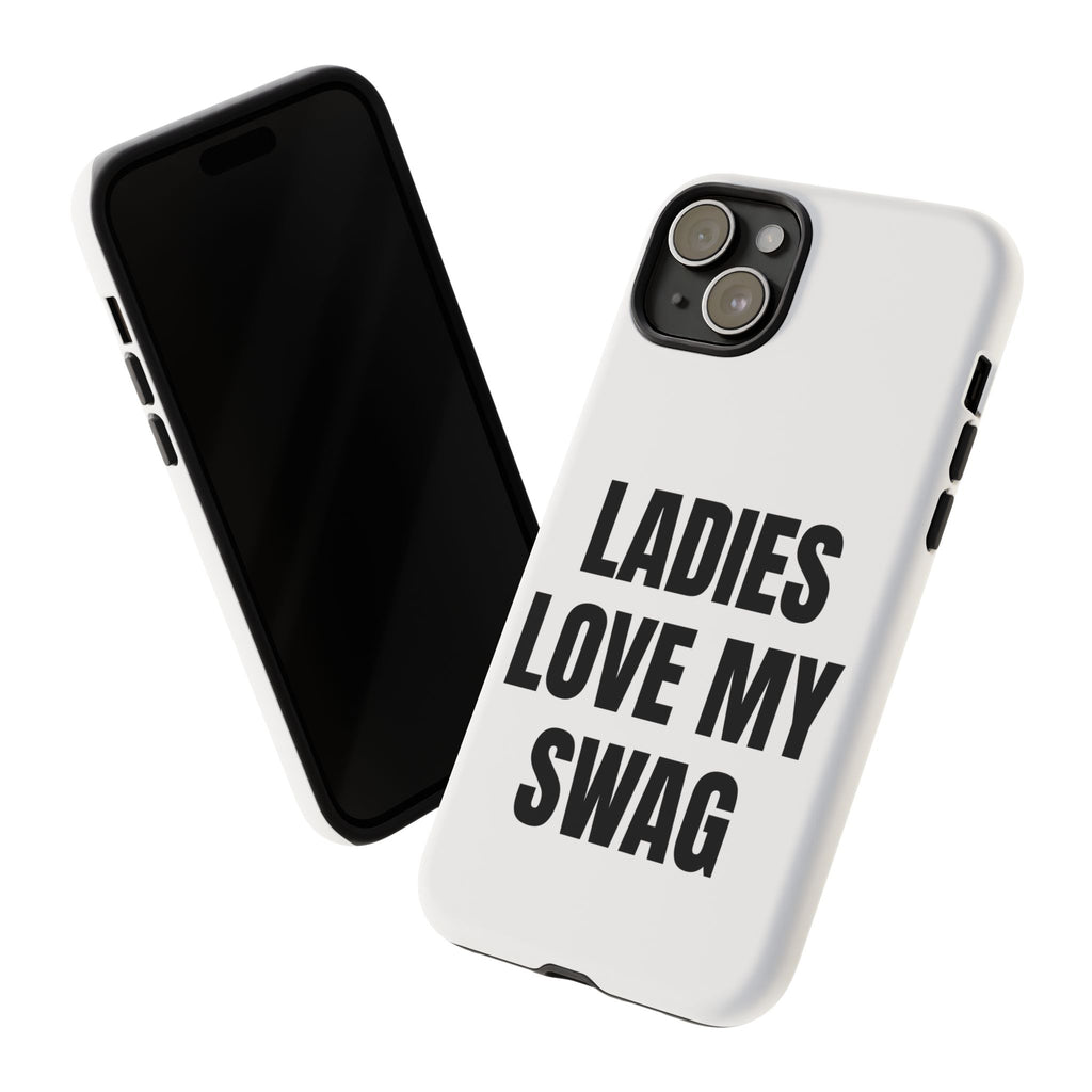 “LADIES LOVE MY SWAG” - Phone Case