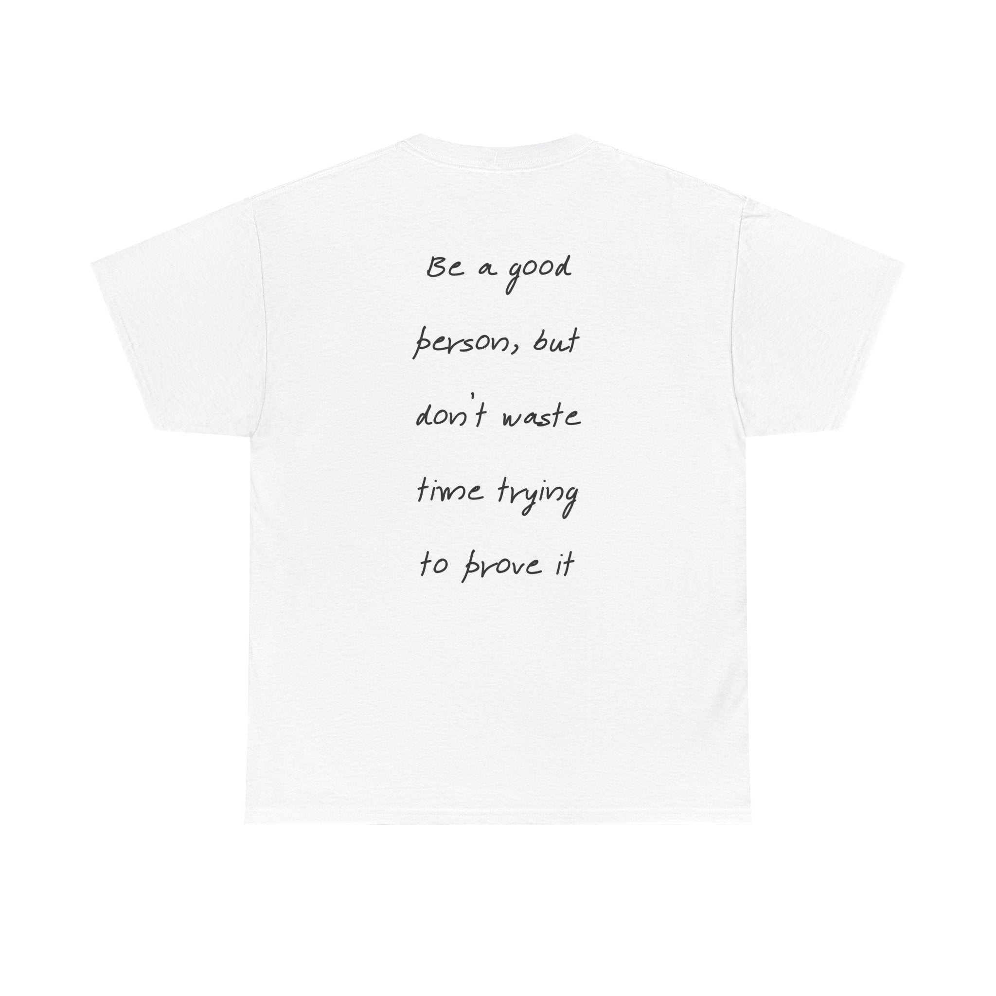 “Be a good person but don’t waste time trying to prove it” - T-Shirt “OVERSELF”
