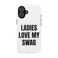 “LADIES LOVE MY SWAG” - Phone Case