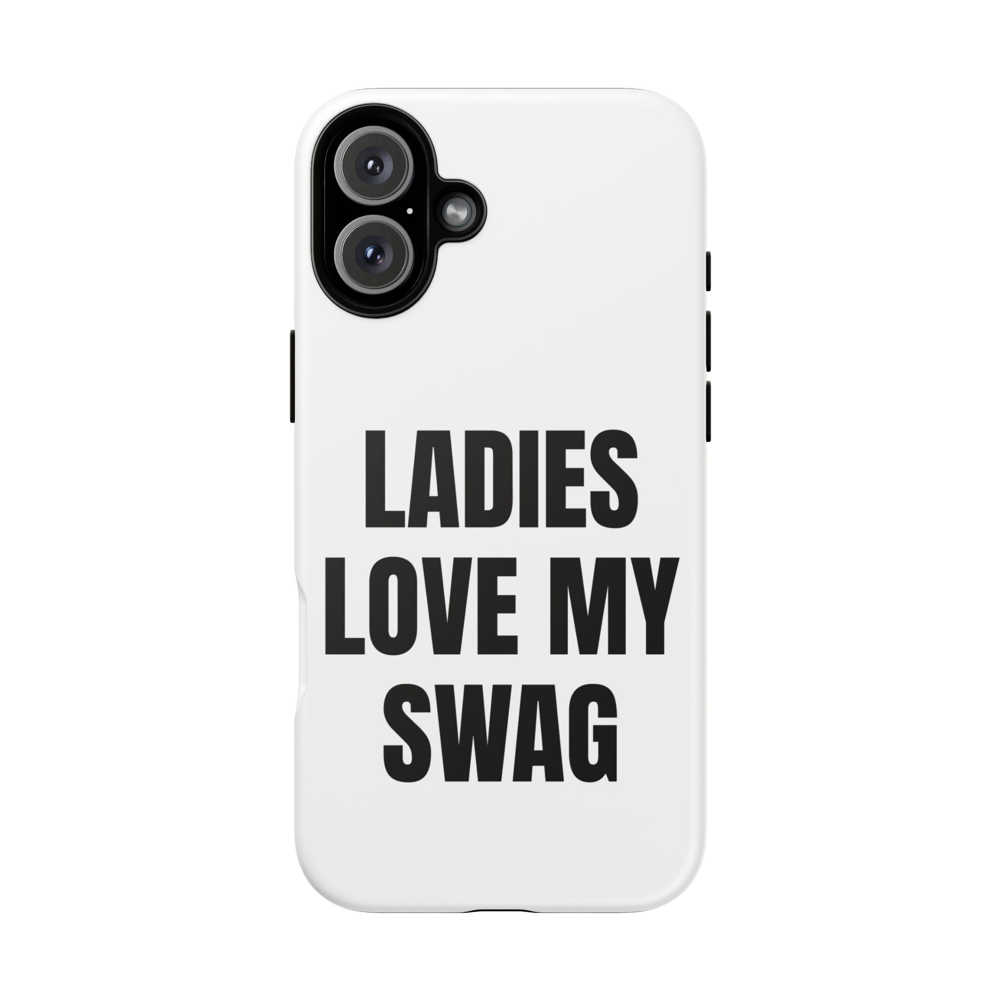 “LADIES LOVE MY SWAG” - Phone Case